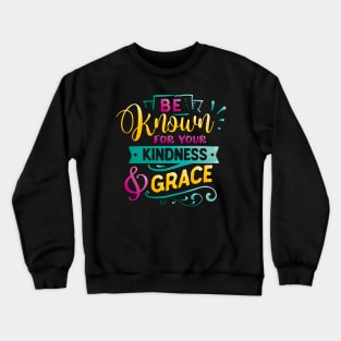 Be known for your kindness & Grace Inspirational Quote Crewneck Sweatshirt